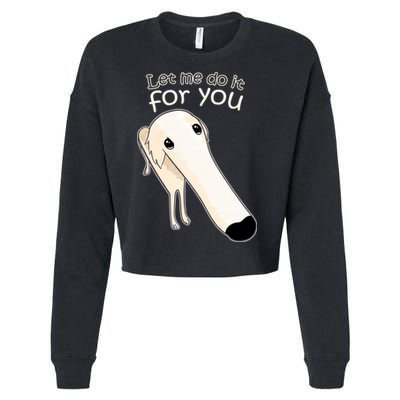 Let Me Do It For You Borzoi Dog Meme Cropped Pullover Crew