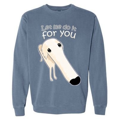 Let Me Do It For You Borzoi Dog Meme Garment-Dyed Sweatshirt