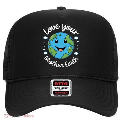Love Mother Earth Day Environtal Awareness Meaningful Gift High Crown Mesh Back Trucker Hat