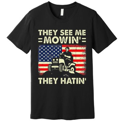 Lawn Mowing Funny See Me Mowing They Hatin Garden Dad Premium T-Shirt