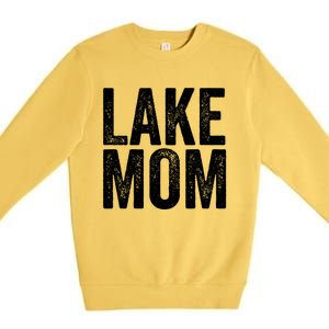 Lake Mom Funny Gift Lake Life Boating Gift Hooded Funny Gift Premium Crewneck Sweatshirt