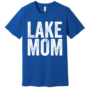 Lake Mom Funny Gift Lake Life Boating Gift Hooded Funny Gift Premium T-Shirt