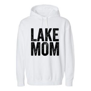 Lake Mom Funny Gift Lake Life Boating Gift Hooded Funny Gift Garment-Dyed Fleece Hoodie