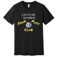 Lifetime Member Four Putt Club Golf Club Humorous Premium T-Shirt