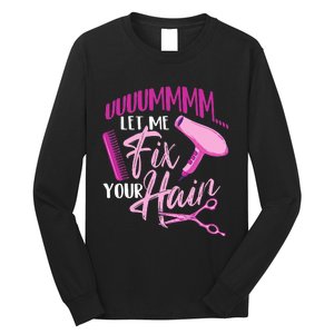 Let Me Fix Your Hair - Hairdresser Hairstylist Beautician Long Sleeve Shirt