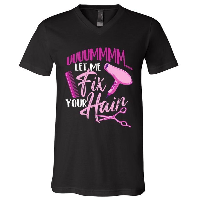 Let Me Fix Your Hair - Hairdresser Hairstylist Beautician V-Neck T-Shirt