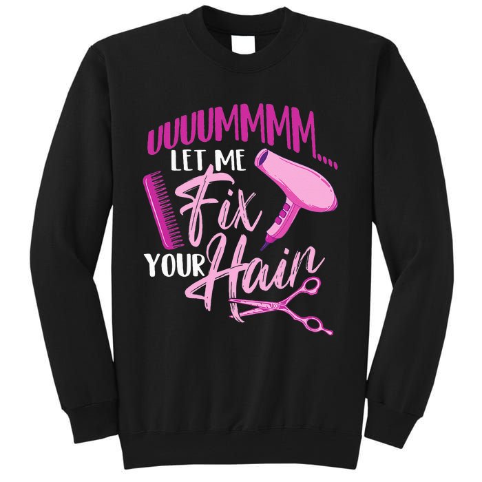 Let Me Fix Your Hair - Hairdresser Hairstylist Beautician Tall Sweatshirt