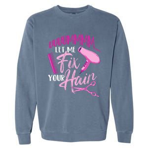 Let Me Fix Your Hair - Hairdresser Hairstylist Beautician Garment-Dyed Sweatshirt