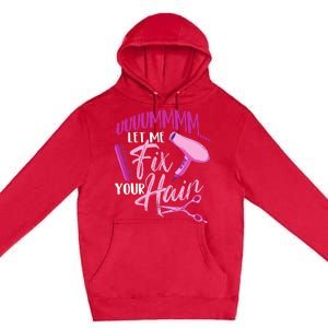 Let Me Fix Your Hair - Hairdresser Hairstylist Beautician Premium Pullover Hoodie