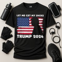 Let Me Get My Shoes Funny Trump Quote Butler Statement Usa Cooling Performance Crew T-Shirt