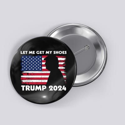 Let Me Get My Shoes Funny Trump Quote Butler Statement Usa Button