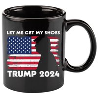 Let Me Get My Shoes Funny Trump Quote Butler Statement Usa 11oz C Handle Ceramic Mug