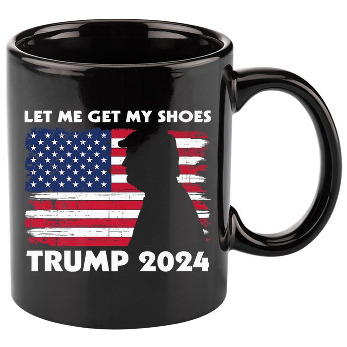 Let Me Get My Shoes Funny Trump Quote Butler Statement Usa 11oz C Handle Ceramic Mug