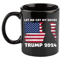 Let Me Get My Shoes Funny Trump Quote Butler Statement Usa 11oz C Handle Ceramic Mug