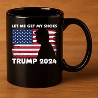 Let Me Get My Shoes Funny Trump Quote Butler Statement Usa 11oz C Handle Ceramic Mug