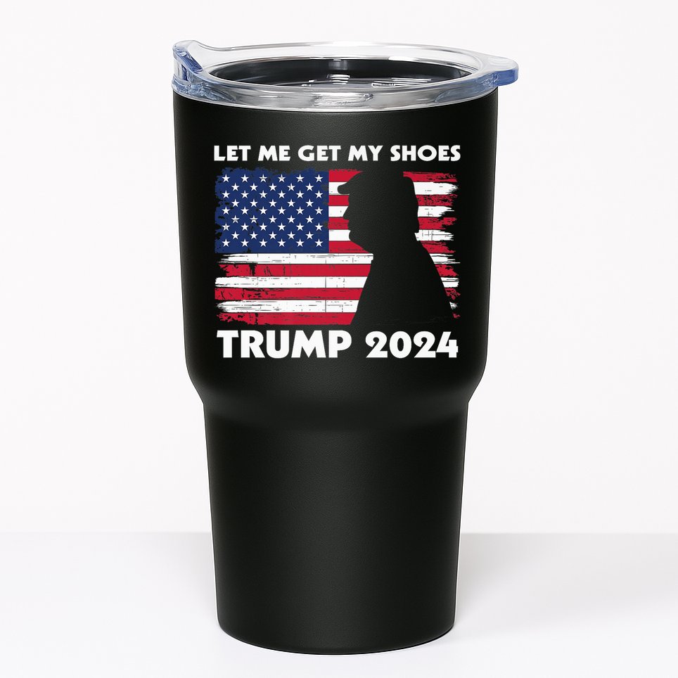 Let Me Get My Shoes Funny Trump Quote Butler Statement Usa Tumbler
