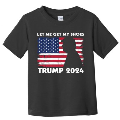 Let Me Get My Shoes Funny Trump Quote Butler Statement Usa Toddler T-Shirt