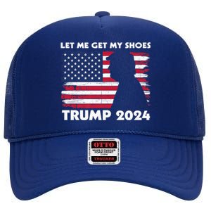 Let Me Get My Shoes Funny Trump Quote Butler Statement Usa High Crown Mesh Back Trucker Hat