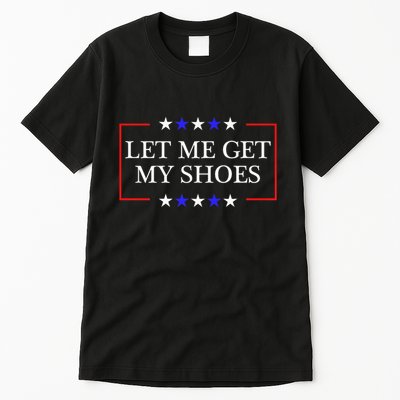 Let Me Get My Shoes Funny Trump Quote Butler Statement Usa Tall T-Shirt