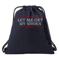 Let Me Get My Shoes Drawstring Bag