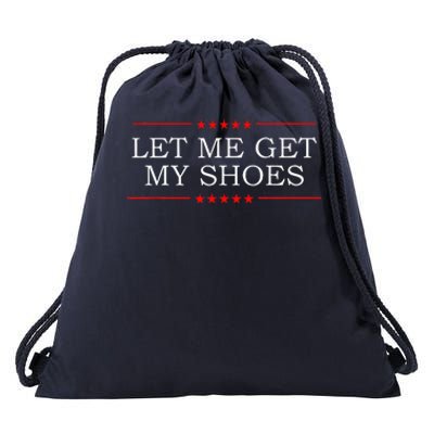 Let Me Get My Shoes Drawstring Bag