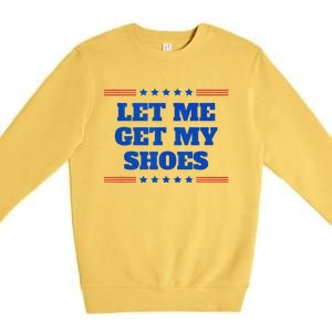 Let Me Get My Shoes Funny Trump Quote Butler Statement Usa Premium Crewneck Sweatshirt