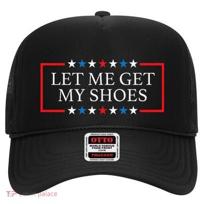 Let Me Get My Shoes Funny Quote Saying High Crown Mesh Back Trucker Hat