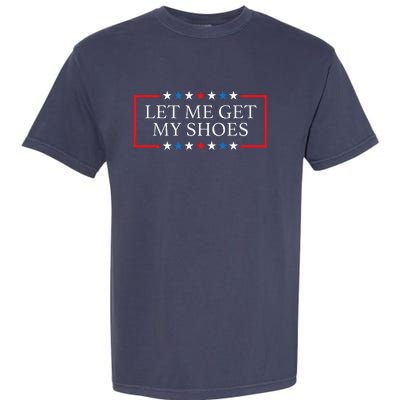 Let Me Get My Shoes Funny Quote Saying Garment-Dyed Heavyweight T-Shirt