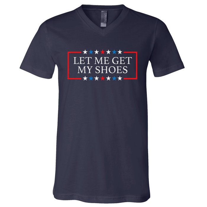 Let Me Get My Shoes Funny Quote Saying V-Neck T-Shirt