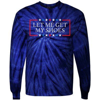 Let Me Get My Shoes Funny Quote Saying Tie-Dye Long Sleeve Shirt