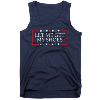 Let Me Get My Shoes Funny Quote Saying Tank Top