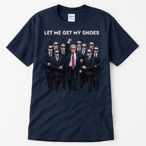 Let Me Get My Shoes Donlad Trump Tall T-Shirt