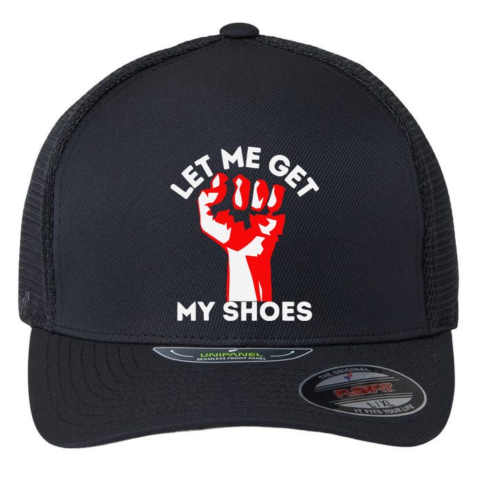 Let Me Get My Shoes Funny Flexfit Unipanel Trucker Cap