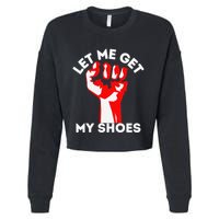 Let Me Get My Shoes Funny Cropped Pullover Crew