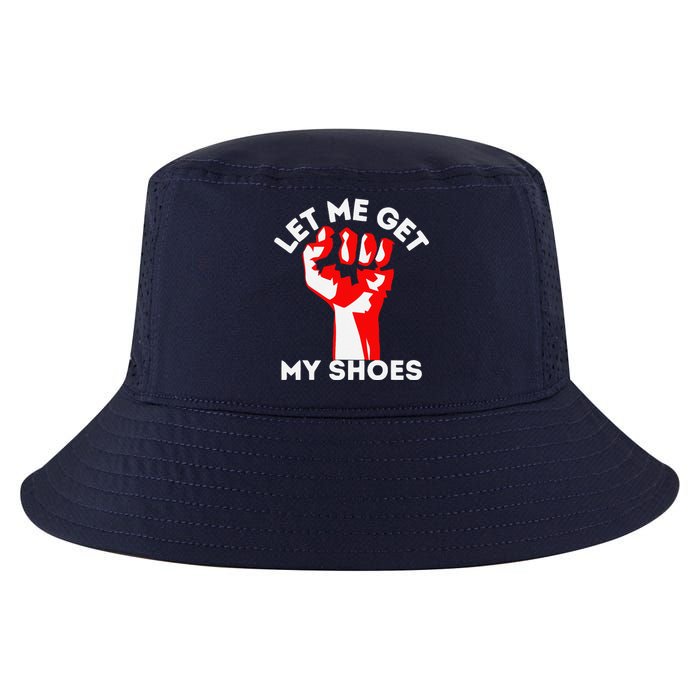 Let Me Get My Shoes Funny Cool Comfort Performance Bucket Hat