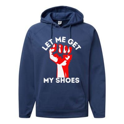 Let Me Get My Shoes Funny Performance Fleece Hoodie