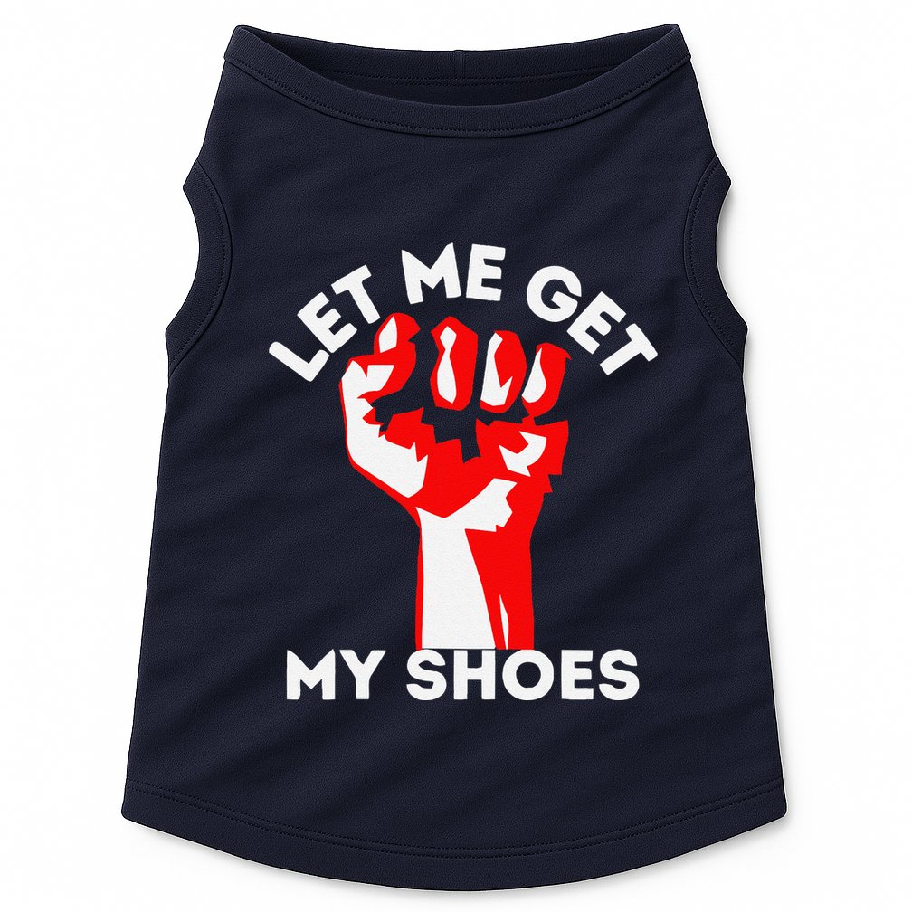 Let Me Get My Shoes Funny Doggie Tank
