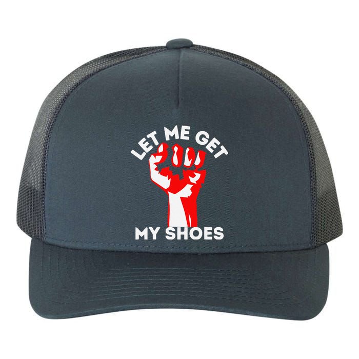 Let Me Get My Shoes Funny Yupoong Adult 5-Panel Trucker Hat