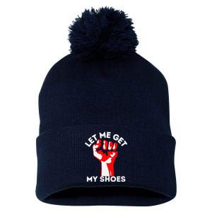 Let Me Get My Shoes Funny Pom Pom 12in Knit Beanie