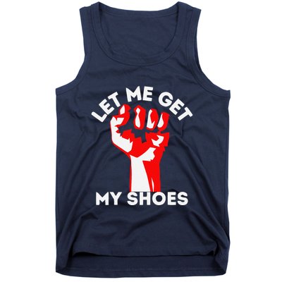 Let Me Get My Shoes Funny Tank Top