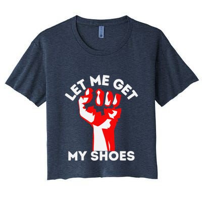 Let Me Get My Shoes Funny Crop Top