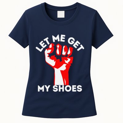 Let Me Get My Shoes Funny Womens T-Shirt