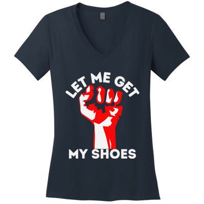Let Me Get My Shoes Funny Women's V-Neck T-Shirt