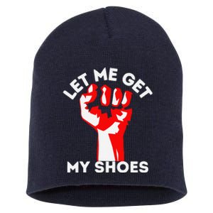 Let Me Get My Shoes Funny Short Acrylic Beanie