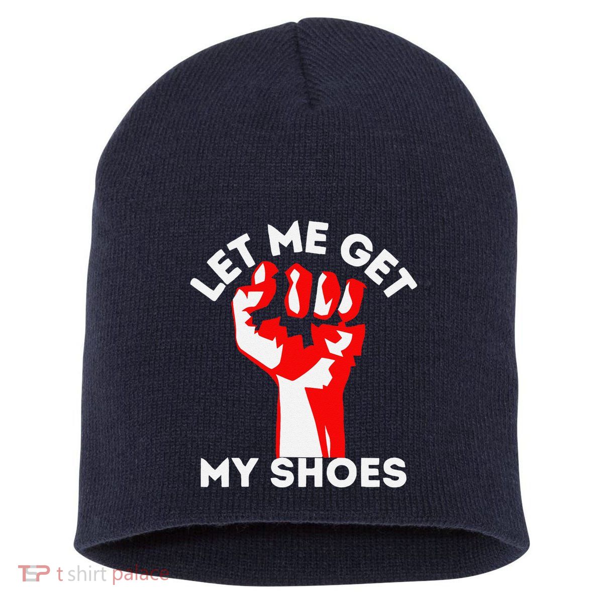 Let Me Get My Shoes Funny Short Acrylic Beanie