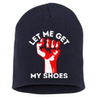 Let Me Get My Shoes Funny Short Acrylic Beanie