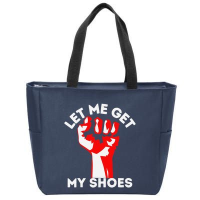 Let Me Get My Shoes Funny Zip Tote Bag