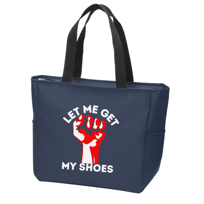 Let Me Get My Shoes Funny Zip Tote Bag
