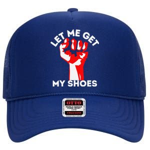 Let Me Get My Shoes Funny High Crown Mesh Back Trucker Hat