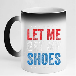 Let Me Get My Shoes Funny Quote Saying 11oz Black Color Changing Mug